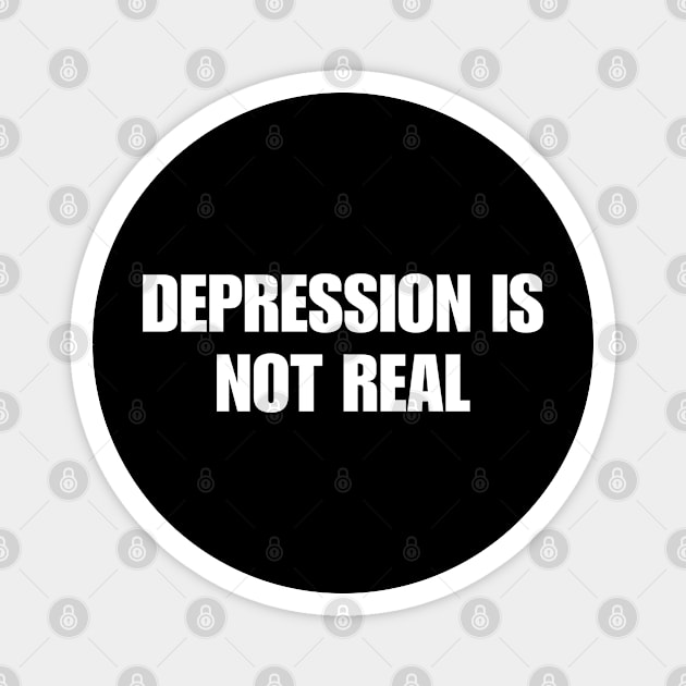 Depression Is Not Real Magnet by YungBick